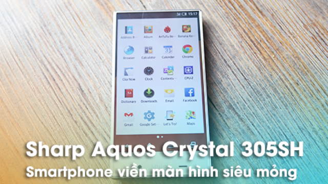 Trên tay Sharp Aquos Crystal 305SH: Smartphone của lạ, không viền màn hình