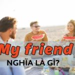 My friend nghĩa là gì? Cách nói thay thế Friend cực hay