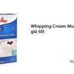 Whipping Cream Mua ở đâu ? Các loại kem Whipping Cream phổ biến nhất