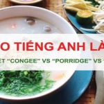 Cháo tiếng Anh là gì? Bổ sung kho từ vựng về cháo và ẩm thực