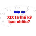 XIX là thế kỷ bao nhiêu? Cách xác định các mốc thời gian